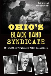 Cover image for Ohio's Black Hand Syndicate: The Birth of Organized Crime in America