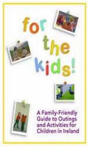 Cover image for For the Kids: A Family-friendly Guide to Outings and Activities