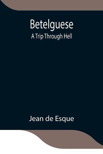 Cover image for Betelguese; A Trip Through Hell