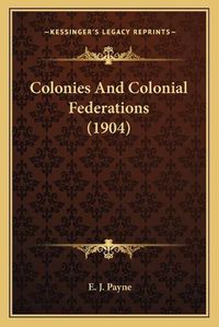 Cover image for Colonies and Colonial Federations (1904)