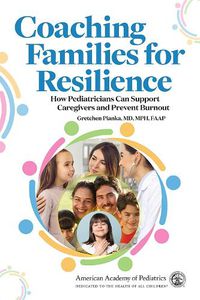 Cover image for Coaching Families for Resilience: How Pediatricians Can Support Caregivers and Prevent Burnout