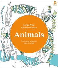 Cover image for Large Print Colour & Frame - Animals (Colouring Book for Adults)