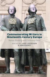 Cover image for Commemorating Writers in Nineteenth-Century Europe: Nation-Building and Centenary Fever