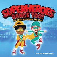 Cover image for Superheroes Dance Too: The Adventures Of Boom And Snare