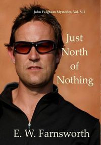 Cover image for Just North of Nothing: John Fulghum Mysteries, Vol. VII