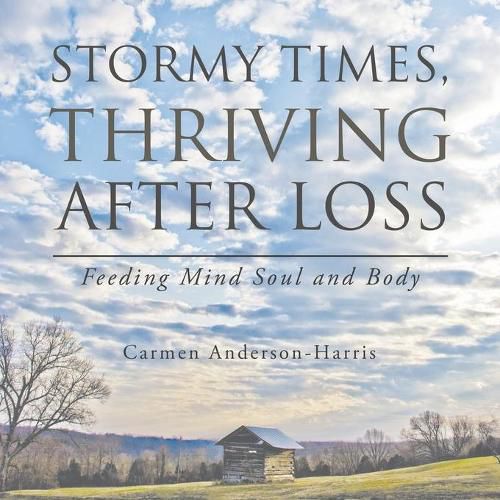 Cover image for Stormy Times, Thriving After Loss: Feeding Mind Soul and Body