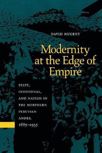 Cover image for Modernity at the Edge of Empire: State, Individual, and Nation in the Northern Peruvian Andes, 1885-1935