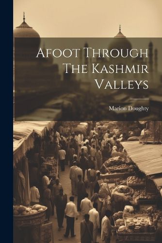 Cover image for Afoot Through The Kashmir Valleys