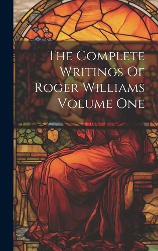 Cover image for The Complete Writings Of Roger Williams Volume One