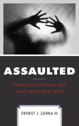 Cover image for Assaulted: Violence in Schools and What Needs to Be Done
