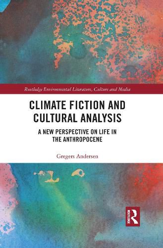 Cover image for Climate Fiction and Cultural Analysis: A New Perspective on Life in the Anthropocene