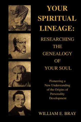 Cover image for Your Spiritual Lineage: Researching the Genealogy of Your Soul:Pioneering a New Understanding of the Origins of Personality Development