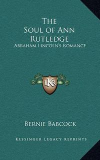 Cover image for The Soul of Ann Rutledge: Abraham Lincoln's Romance