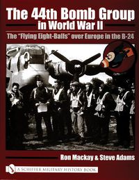 Cover image for The 44th Bomb Group in World War Two: The Flying Eight Balls