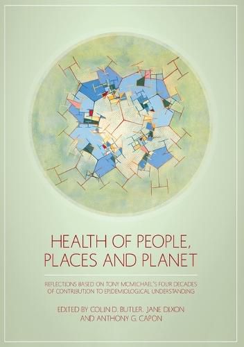 Cover image for Health of People, Places and Planet: Reflections based on Tony McMichael's four decades of contribution to epidemiological understanding