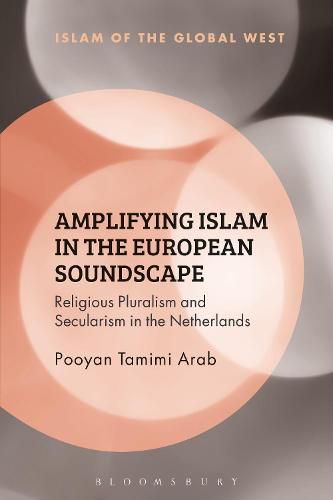 Cover image for Amplifying Islam in the European Soundscape: Religious Pluralism and Secularism in the Netherlands