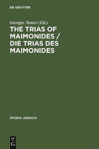 The Trias of Maimonides / Die Trias des Maimonides: Jewish, Arabic, and Ancient Culture of Knowledge / Judische, arabische und antike Wissenskultur