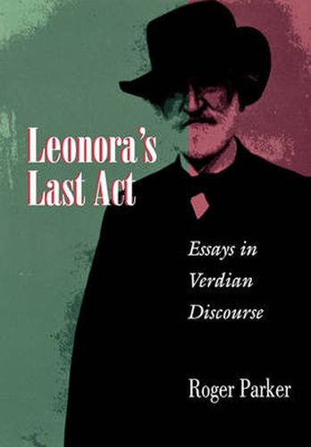 Cover image for Leonora's Last Act: Essays in Verdian Discourse