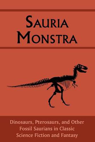 Cover image for Sauria Monstra: Dinosaurs, Pterosaurs, and Other Fossil Saurians in Classic Science Fiction and Fantasy