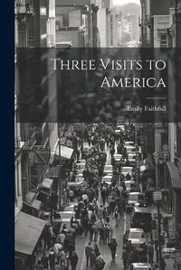 Cover image for Three Visits to America