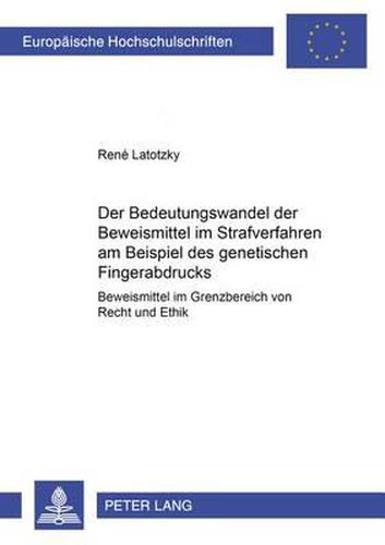 Cover image for Der Bedeutungswandel Der Beweismittel Im Strafverfahren Am Beispiel Des  Genetischen Fingerabdrucks: Beweismittel Im Grenzbereich Von Recht Und Ethik