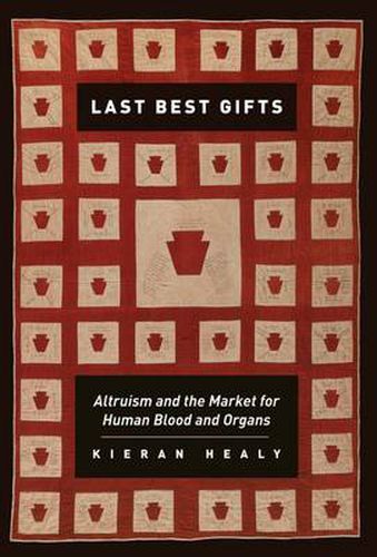 Cover image for Last Best Gifts: Altruism and the Market for Human Blood and Organs