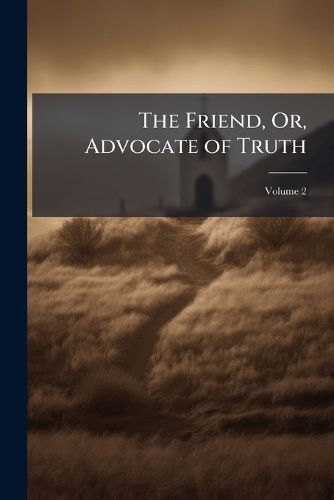 Cover image for The Friend, Or, Advocate of Truth, Volume 2