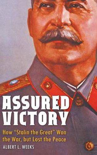 Assured Victory: How  Stalin the Great  Won the War, but Lost the Peace