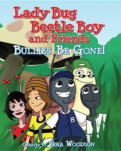 Cover image for Lady Bug, Beetle Boy, and Friends: Bullies Be Gone!