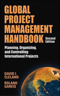 Cover image for Global Project Management Handbook: Planning, Organizing and Controlling International Projects, Second Edition