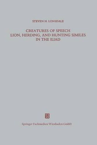 Creatures of Speech Lion, Herding, and Hunting Similes in the Iliad