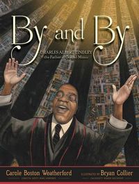 Cover image for By and By: Charles Albert Tindley, the Father of Gospel Music