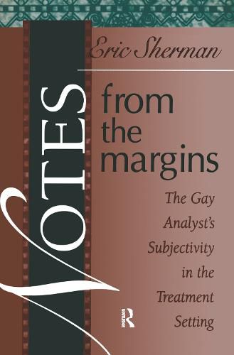 Cover image for Notes from the Margins: The Gay Analyst's Subjectivity in the Treatment Setting