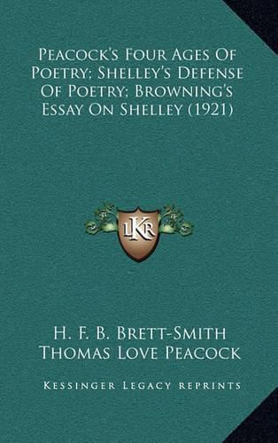 Cover image for Peacock's Four Ages of Poetry; Shelley's Defense of Poetry; Browning's Essay on Shelley (1921)