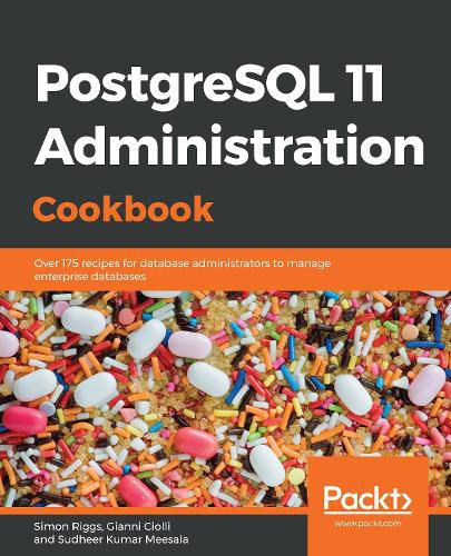 Cover image for PostgreSQL 11 Administration Cookbook: Over 175 recipes for database administrators to manage enterprise databases