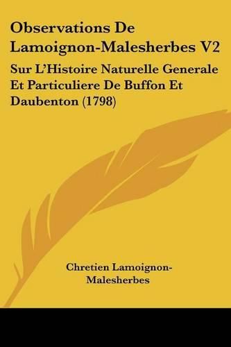 Observations de Lamoignon-Malesherbes V2: Sur L'Histoire Naturelle Generale Et Particuliere de Buffon Et Daubenton (1798)