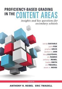 Cover image for Proficiency-Based Grading in the Content Areas: Insights and Key Questions for Secondary Schools (Adapting Evidence-Based Grading for Content Area Teachers)