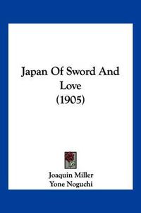 Cover image for Japan of Sword and Love (1905)