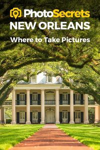 Cover image for Photosecrets New Orleans: Where to Take Pictures: A Photographer's Guide to the Best Photography Spots