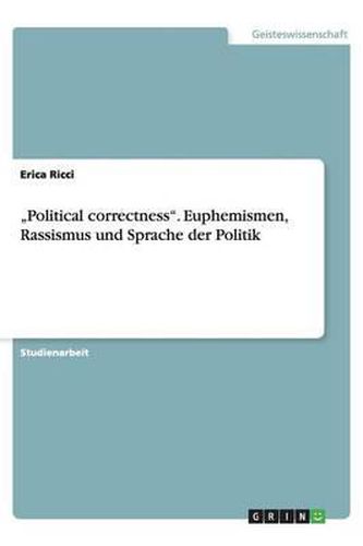 Cover image for Political correctness. Euphemismen, Rassismus und Sprache der Politik