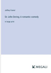 Cover image for Sir John Dering; A romantic comedy