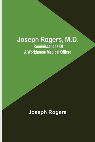 Cover image for Joseph Rogers, M.D.: Reminiscences of a Workhouse Medical Officer