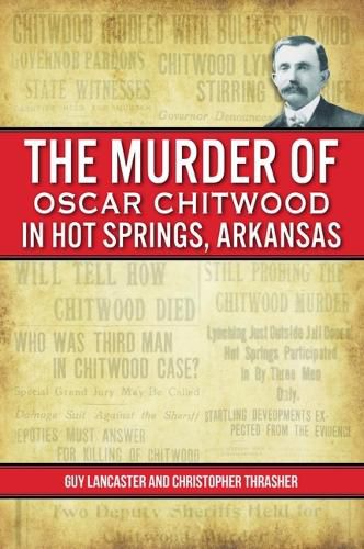 Cover image for The Murder of Oscar Chitwood in Hot Springs, Arkansas