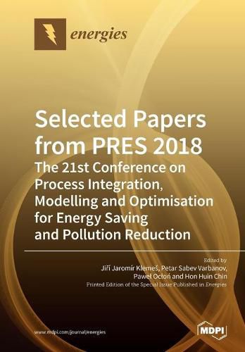 Selected Papers from PRES 2018: The 21st Conference on Process Integration, Modelling and Optimisation for Energy Saving and Pollution Reduction