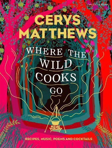 Cover image for Where the Wild Cooks Go: Recipes, Music, Poetry, Cocktails
