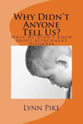 Cover image for Why Didn't Anyone Tell Us?: What We Didn't Know About Attachment Disorder