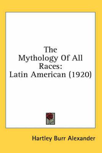 The Mythology of All Races: Latin American (1920)