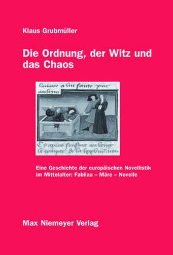 Cover image for Die Ordnung, Der Witz Und Das Chaos: Eine Geschichte Der Europaischen Novellistik Im Mittelalter: Fabliau - Mare - Novelle