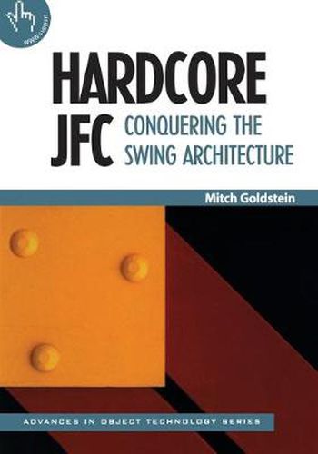 Cover image for Hardcore JFC: Conquering the Swing Architecture