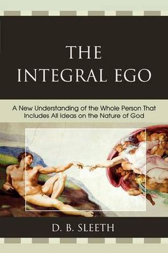 Cover image for The Integral Ego: A New Understanding of the Whole Person That Includes All Ideas on the Nature of God